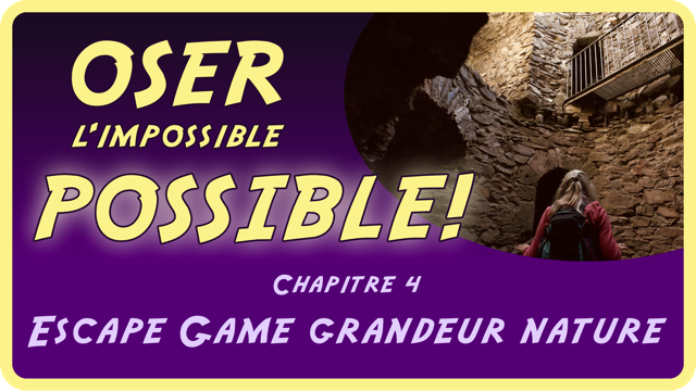 OSER l'impossible POSSIBLE Chapitre 4/11 Escape Game grandeur nature  Pour ce quatrième épisode, nous avons choisi la Tour de Saillon qui symbolise à merveille l’Escape Game
