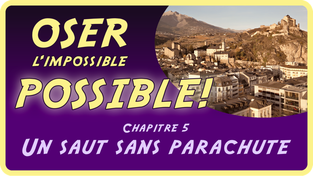 OSER l'impossible POSSIBLE Chapitre 5/11 Un saut sans parachute Devant le siège principal de la banque cantonale du Valais à Sion, je divulgue cette fois comment les humains-cadres de cet établissement semblent se croire intouchables